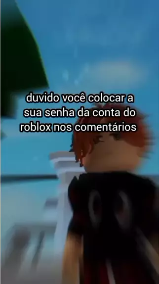 duvido voce comentar sua senha do roblox