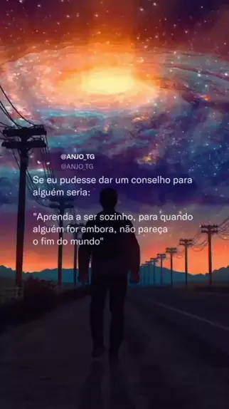 Ojhuber se eu pudesse dar um conselho pra qualquer pessoa seria, com  certeza, aprender a ser sozinha. não pensem a, mas com essa pessoa eu sei  que posso contar sempre não, não