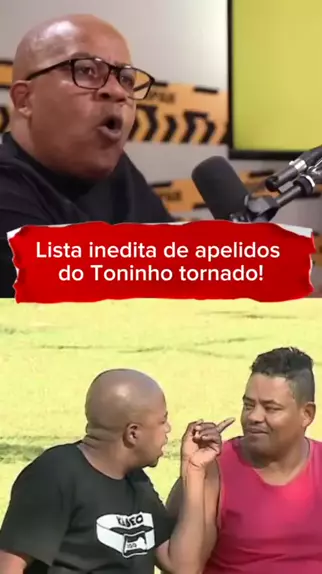 Apelidos Inéditos do Toninho Tornado