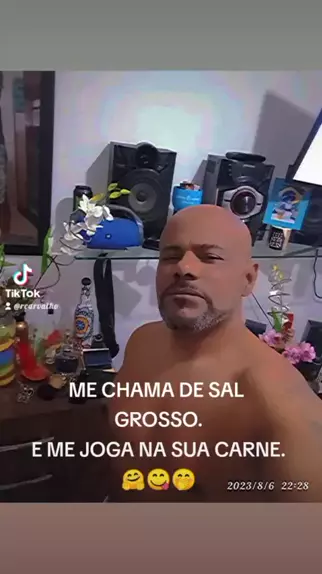 ME CHAMA DE SAL GROSSO… QUE ME JOGO NESSA CARNE! ;)