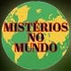 MISTÉRIOS NO MUNDO