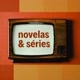 Novelas & Séries📺🎬