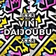 VINI DAIJOUBU