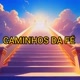 CAMINHOS DA FÉ