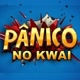 Pânico no Kwai 🤪