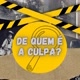 De quem é a culpa?🔎