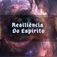 Resiliência Do Espirito