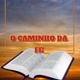 O CAMINHO DA FÉ 🔥