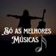 SÓ AS MELHORES MÚSICAS 🎶