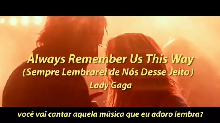 Lady Gaga - Always remember us this way (Sempre lembrarei de nós