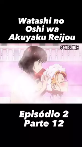 Watashi no Oshi wa Akuyaku Reijou. - Dublado – Episódio 2 Online