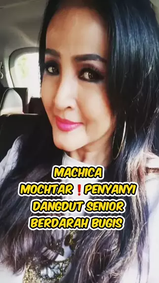 Machica Mochtar Penyanyi Dangdut Senior Berdarah B ...| Kwai