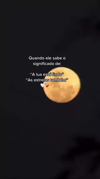 qual o significado da frase a lua está linda hoje