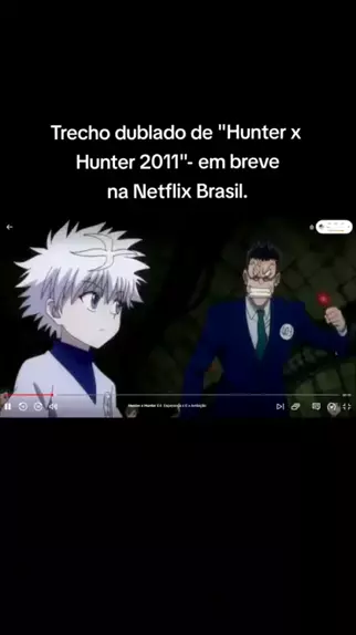 HUNTER X HUNTER (2011) VAI SER DUBLADO?! 