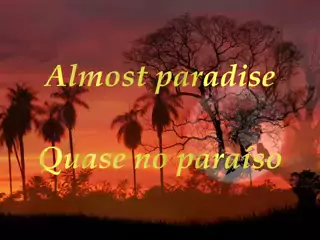 ALMOST PARADISE -- LEGENDA INGLÊS E PORTUGUÊS -- MIKE RENO AND ANN