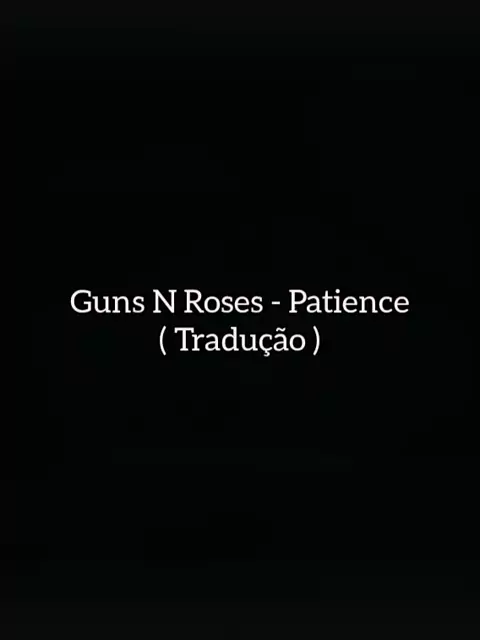 PATIENCE - GUNS N ROSES, TRADUÇÃO & LEGENDADO (PT-BR)
