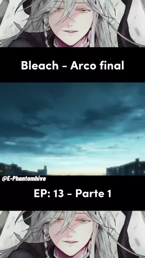 Bleach  Saiba a quantidade de episódios da Parte 2 do arco final