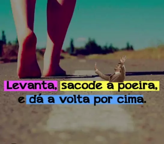 MENSAGENS DE MOTIVAÇÃO - Levanta, sacode a poeira