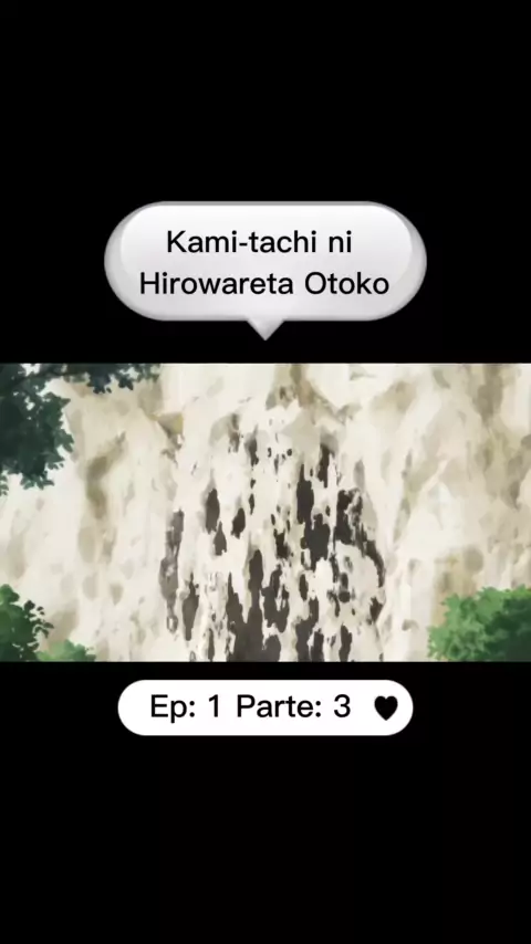 kami tachi ni hirowareta otoko episódio 1 parte 1