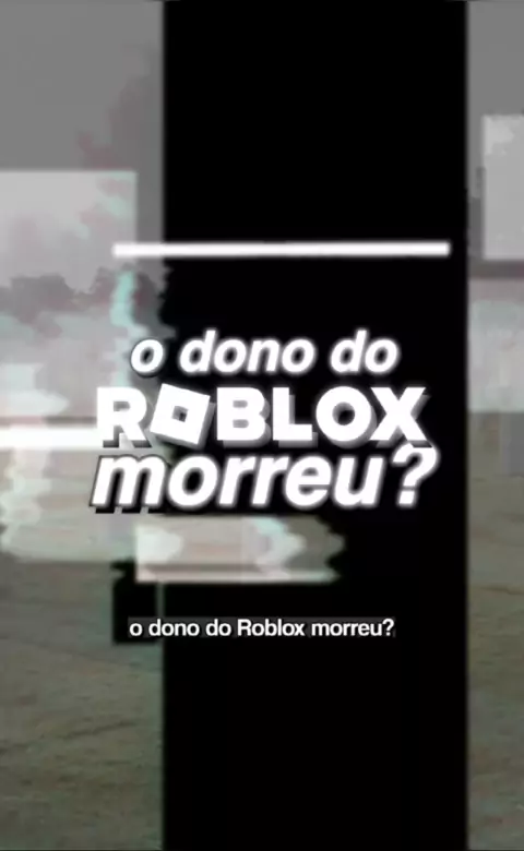 PORQUE ??? o DONO DO ROBLOX MORREU !! 