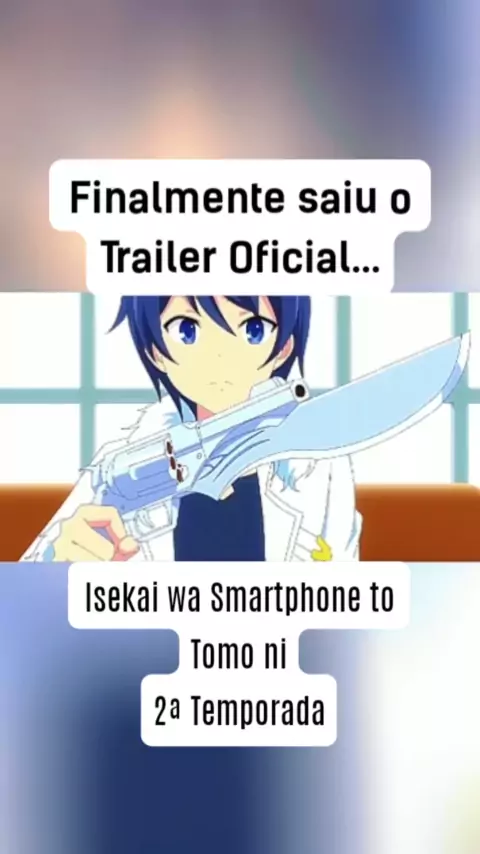 isekai wa smartphone to tomo ni 2 temporada trailer dublado