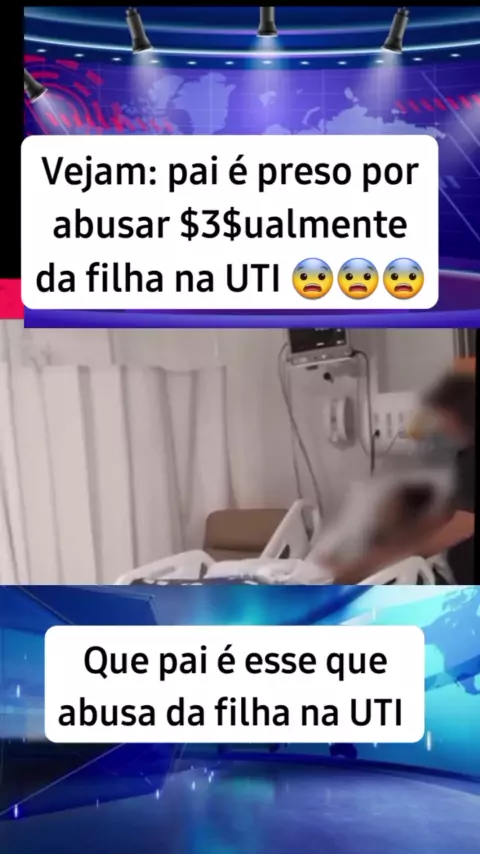 vídeo do pai abusando da filha na uti | Discover->